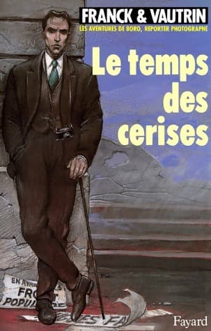Les aventures de Boro, reporter photographe Tome II : Le temps des cerises - Jean Vautrin
