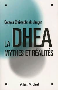 La dhea, mythes et réalités - Christian De Jaeger