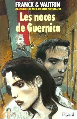 Les aventures de Boro, reporter photographe Tome Iii : Les noces de guernica - Dan Franck
