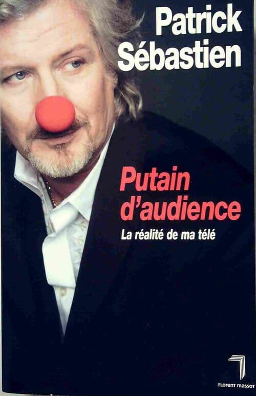 Putain d'audience : La réalité de ma télé - Patrick Sébastien