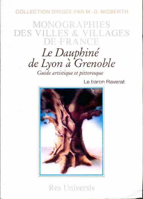 Le dauphiné deLyon à Grenoble. Guide artistique et pittoresque - Baron Achille Raverat
